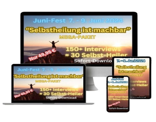 „Selbstheilung ist machbar“ - 150+ Videos inklusive Selbst-Heiler - Mega-Juni-Fest mit Expertenwissen - meine Erfahrungen